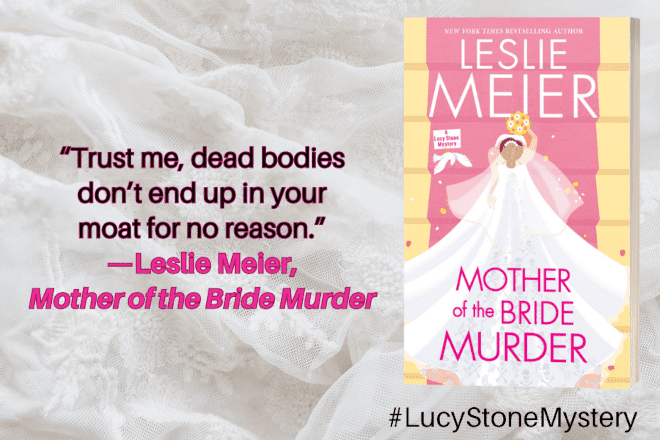 "Trust me, dead bodies don't end up in your moat for no reason." - Leslie Meier, Mother of the Bride Murder